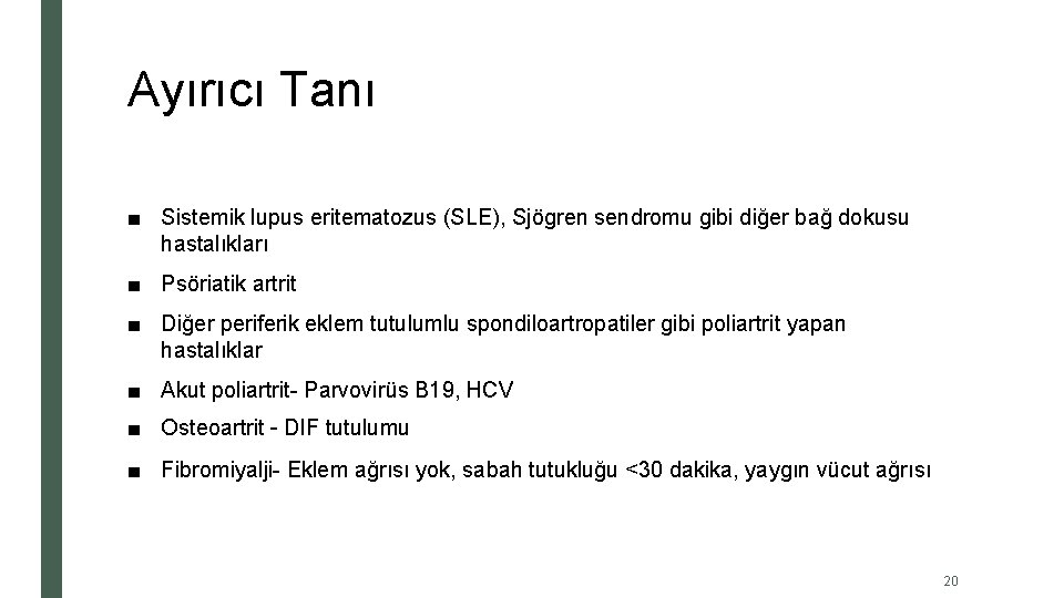 Ayırıcı Tanı ■ Sistemik lupus eritematozus (SLE), Sjögren sendromu gibi diğer bağ dokusu hastalıkları