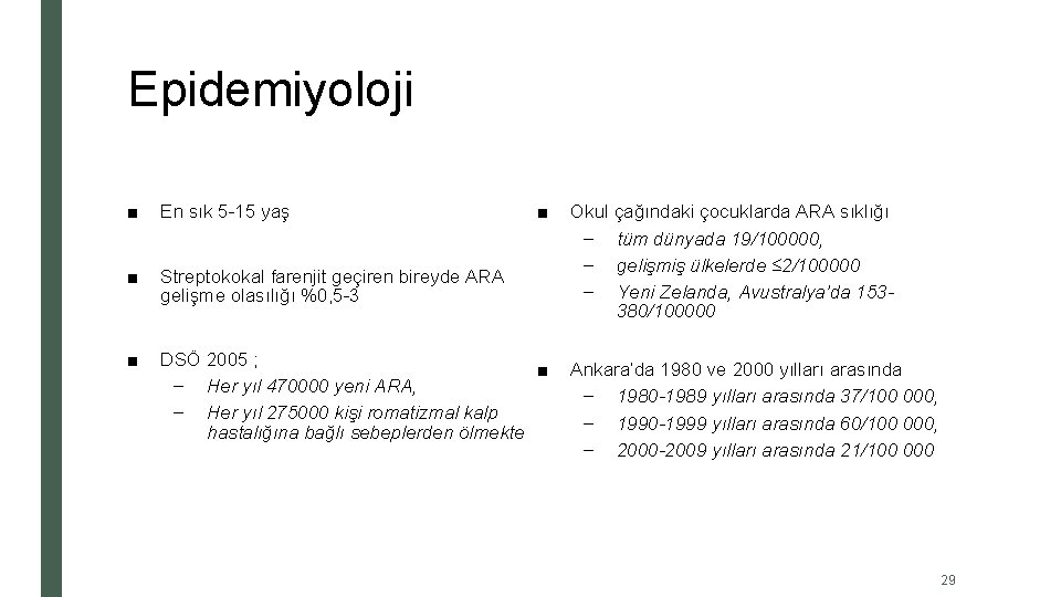 Epidemiyoloji ■ En sık 5 -15 yaş ■ Streptokokal farenjit geçiren bireyde ARA gelişme