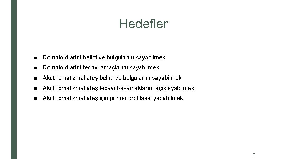 Hedefler ■ Romatoid artrit belirti ve bulgularını sayabilmek ■ Romatoid artrit tedavi amaçlarını sayabilmek