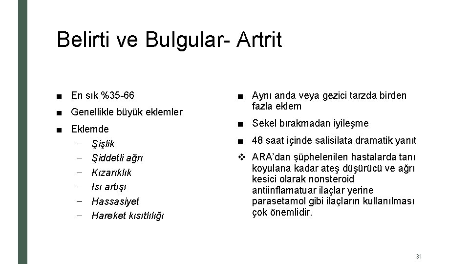 Belirti ve Bulgular- Artrit ■ En sık %35 -66 ■ Genellikle büyük eklemler ■