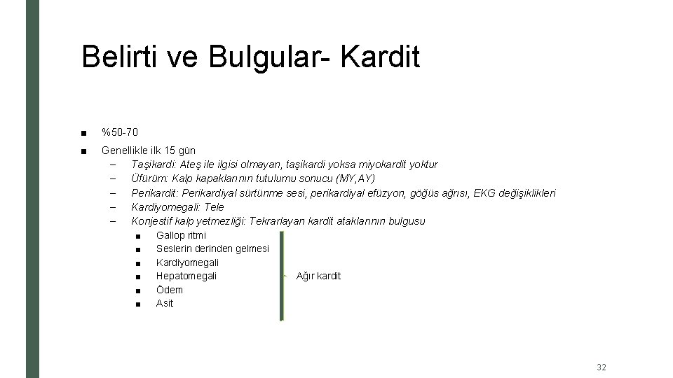 Belirti ve Bulgular- Kardit ■ %50 -70 ■ Genellikle ilk 15 gün – Taşikardi: