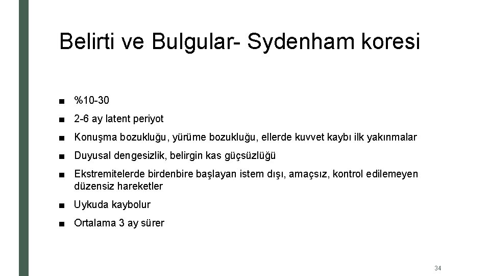 Belirti ve Bulgular- Sydenham koresi ■ %10 -30 ■ 2 -6 ay latent periyot