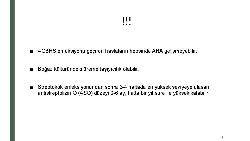 !!! ■ AGBHS enfeksiyonu geçiren hastaların hepsinde ARA gelişmeyebilir. ■ Boğaz kültüründeki üreme taşıyıcılık