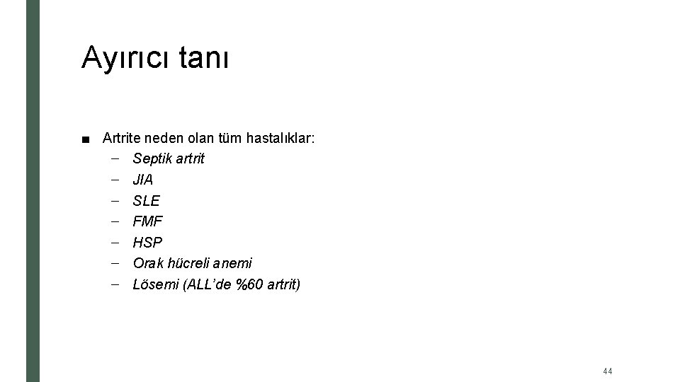 Ayırıcı tanı ■ Artrite neden olan tüm hastalıklar: – Septik artrit – JIA –