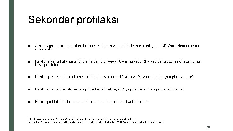 Sekonder profilaksi ■ Amaç A grubu streptokoklara bağlı üst solunum yolu enfeksiyonunu önleyerek ARA’nın