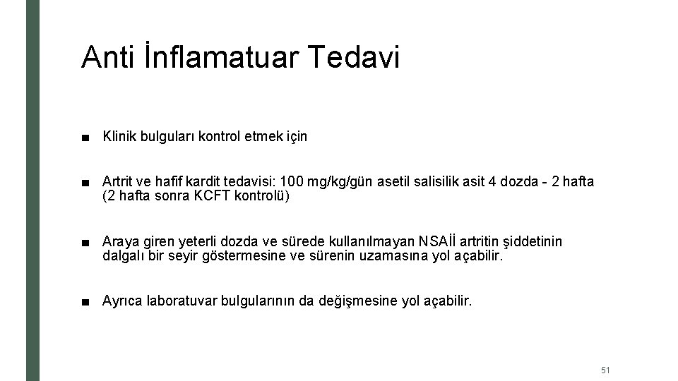 Anti İnflamatuar Tedavi ■ Klinik bulguları kontrol etmek için ■ Artrit ve hafif kardit