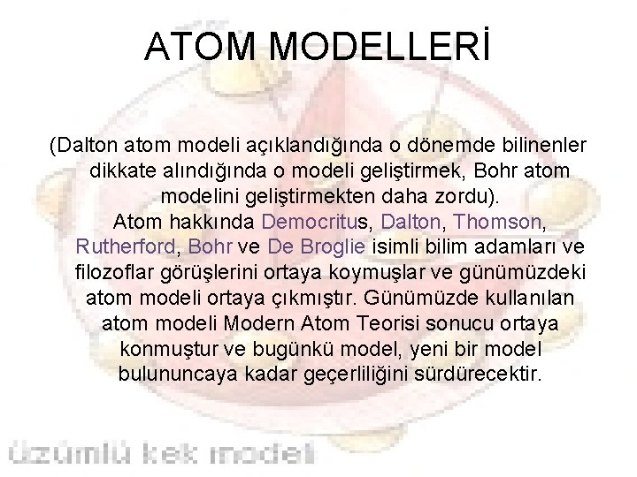 ATOM MODELLERİ (Dalton atom modeli açıklandığında o dönemde bilinenler dikkate alındığında o modeli geliştirmek,