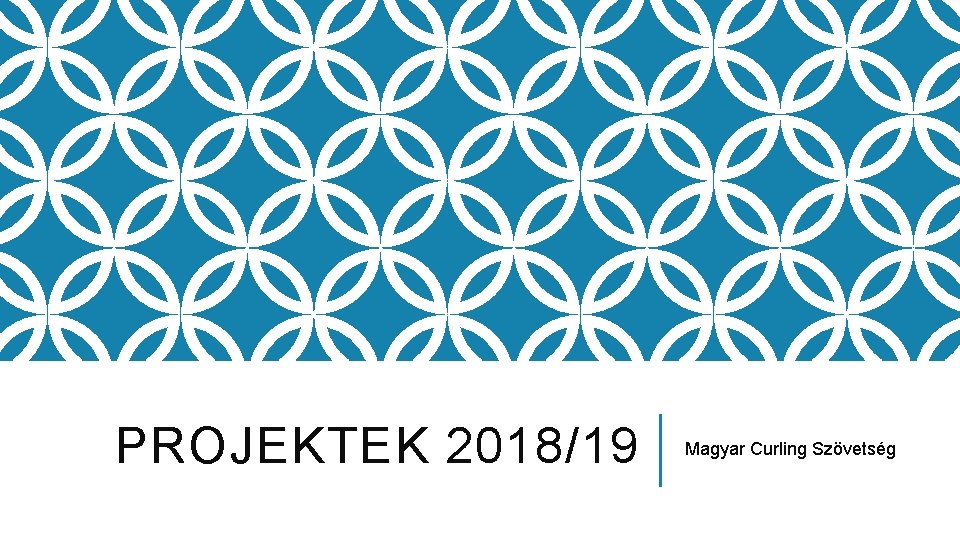 PROJEKTEK 2018/19 Magyar Curling Szövetség 
