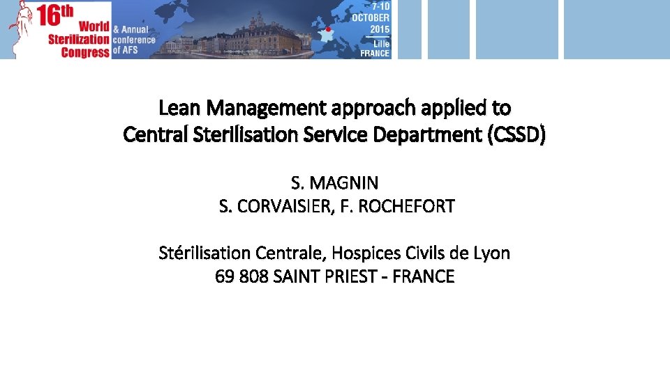 Lean Management approach applied to Central Sterilisation Service Department (CSSD) S. MAGNIN S. CORVAISIER,