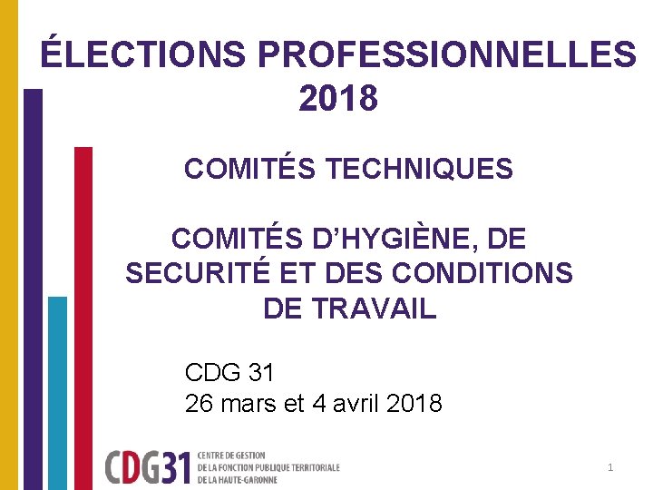 ÉLECTIONS PROFESSIONNELLES 2018 COMITÉS TECHNIQUES COMITÉS D’HYGIÈNE, DE SECURITÉ ET DES CONDITIONS DE TRAVAIL