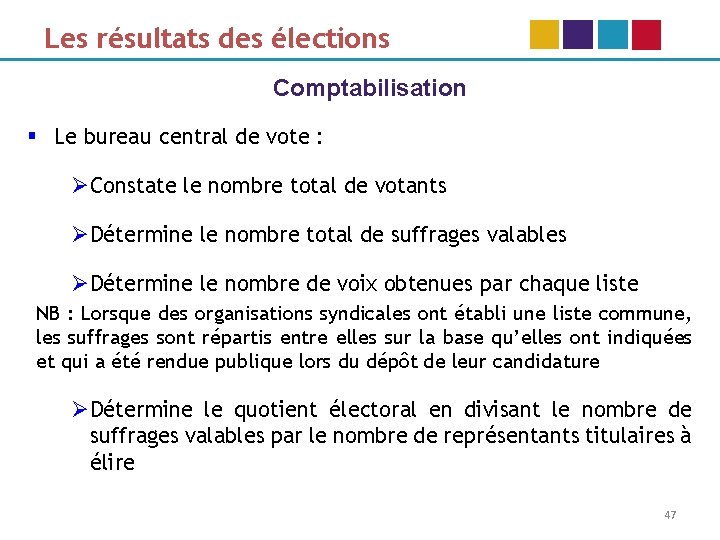 Les résultats des élections Comptabilisation § Le bureau central de vote : ØConstate le
