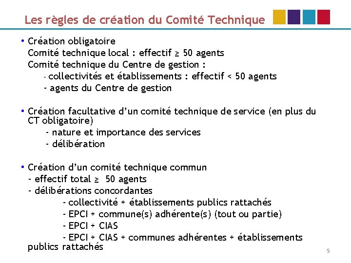 Les règles de création du Comité Technique • Création obligatoire Comité technique local :