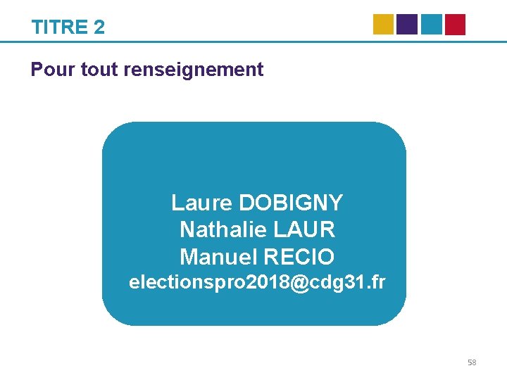 TITRE 2 Pour tout renseignement Laure DOBIGNY Nathalie LAUR Manuel RECIO electionspro 2018@cdg 31.