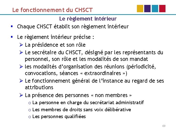 Le fonctionnement du CHSCT Le règlement intérieur § Chaque CHSCT établit son règlement intérieur