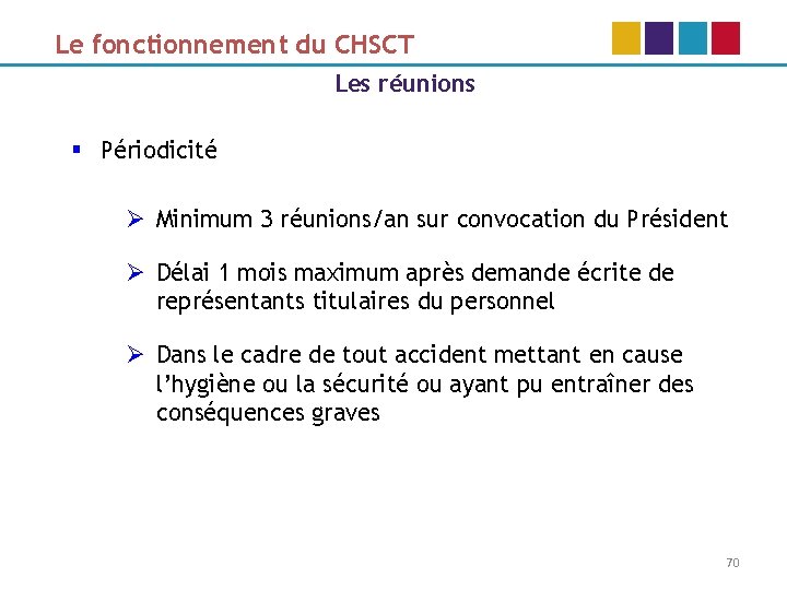 Le fonctionnement du CHSCT Les réunions § Périodicité Ø Minimum 3 réunions/an sur convocation