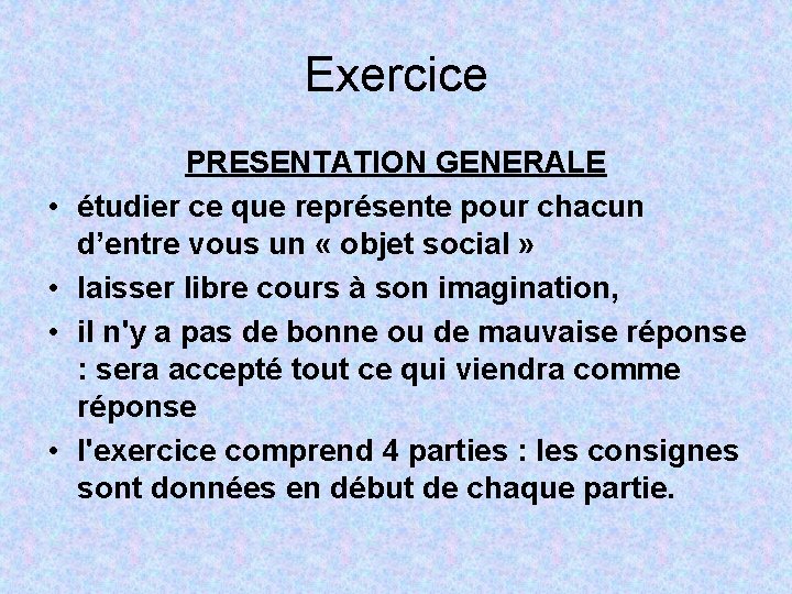 Exercice • • PRESENTATION GENERALE étudier ce que représente pour chacun d’entre vous un