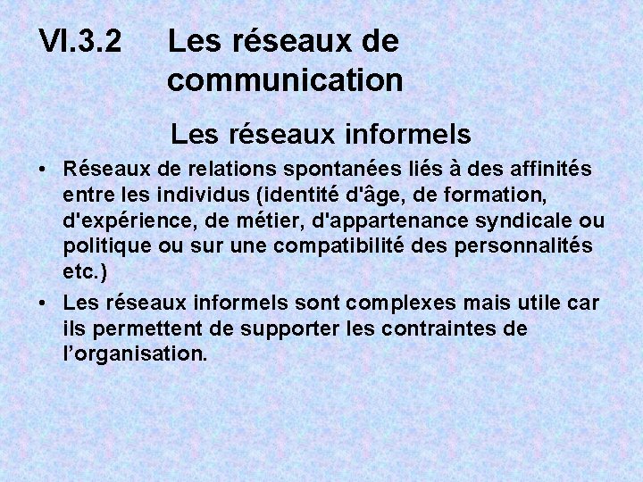 VI. 3. 2 Les réseaux de communication Les réseaux informels • Réseaux de relations