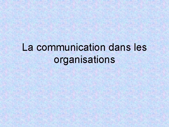 La communication dans les organisations 