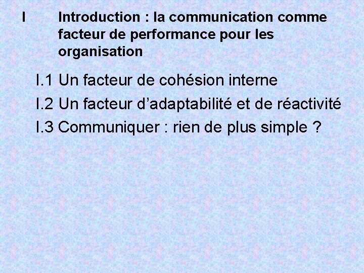 I Introduction : la communication comme facteur de performance pour les organisation I. 1
