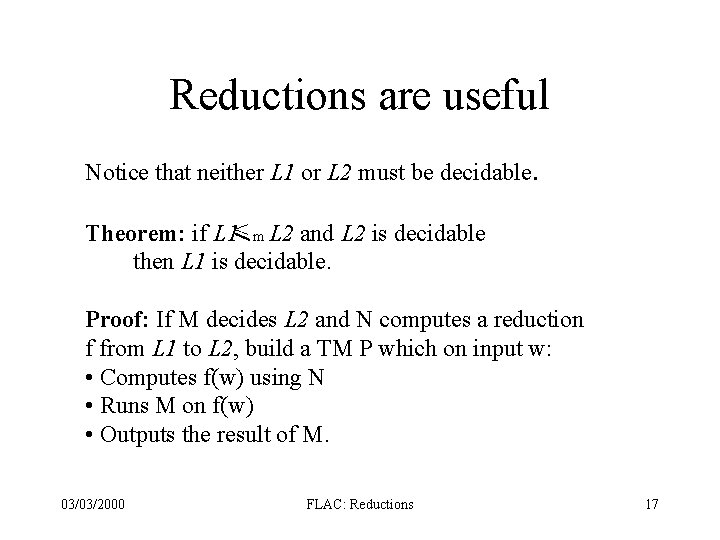 Reductions are useful Notice that neither L 1 or L 2 must be decidable. Reductions are useful Notice that neither L 1 or L 2 must be decidable.