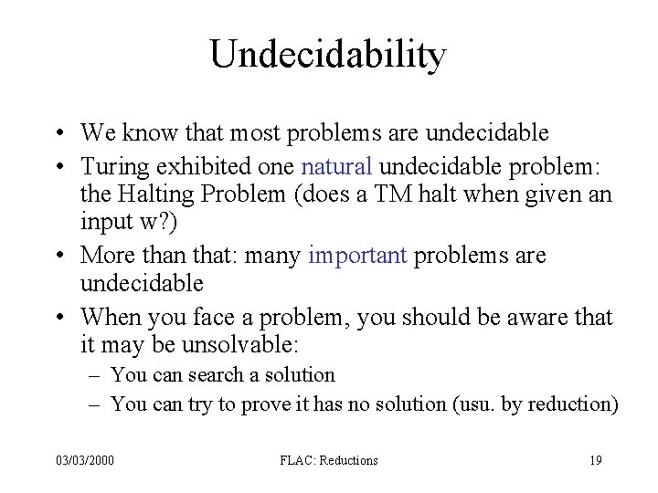 Undecidability • We know that most problems are undecidable • Turing exhibited one natural Undecidability • We know that most problems are undecidable • Turing exhibited one natural