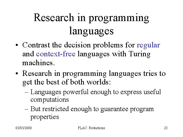 Research in programming languages • Contrast the decision problems for regular and context-free languages Research in programming languages • Contrast the decision problems for regular and context-free languages