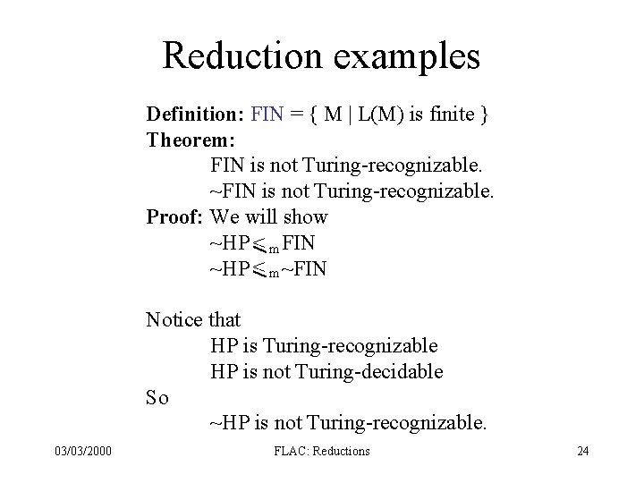 Reduction examples Definition: FIN = { M | L(M) is finite } Theorem: FIN Reduction examples Definition: FIN = { M | L(M) is finite } Theorem: FIN