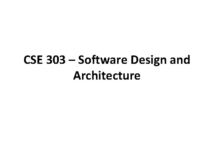 CSE 303 – Software Design and Architecture 