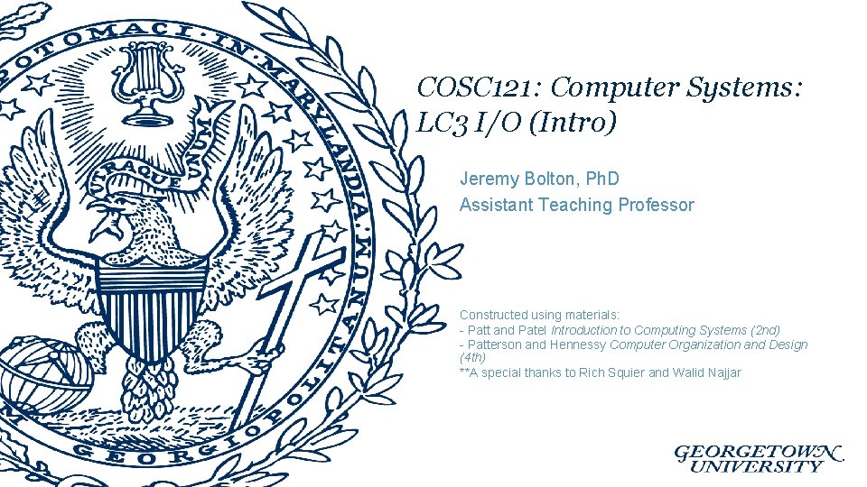 COSC 121: Computer Systems: LC 3 I/O (Intro) Jeremy Bolton, Ph. D Assistant Teaching