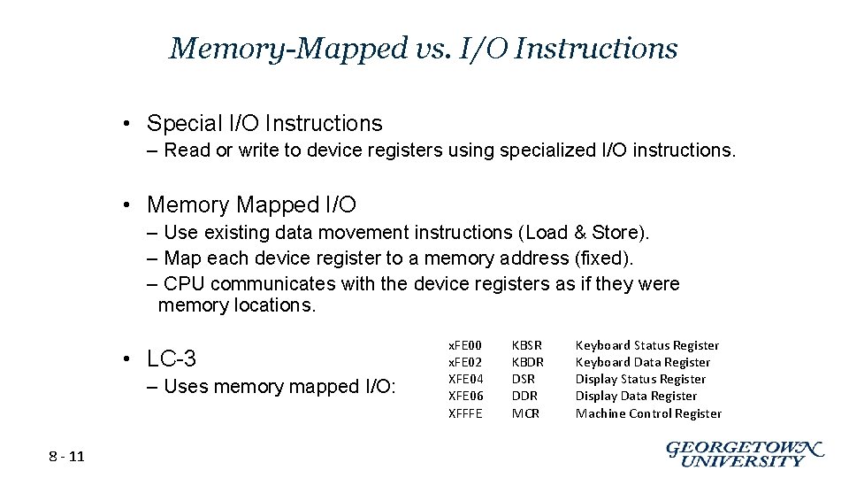 Memory-Mapped vs. I/O Instructions • Special I/O Instructions – Read or write to device