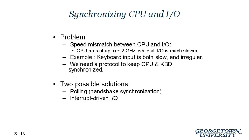 Synchronizing CPU and I/O • Problem – Speed mismatch between CPU and I/O: •