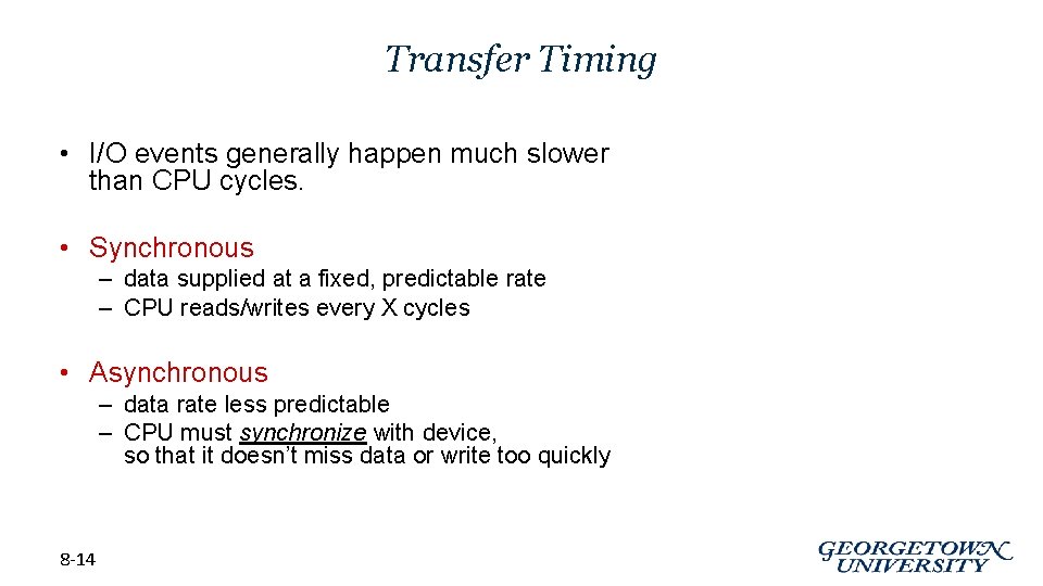 Transfer Timing • I/O events generally happen much slower than CPU cycles. • Synchronous