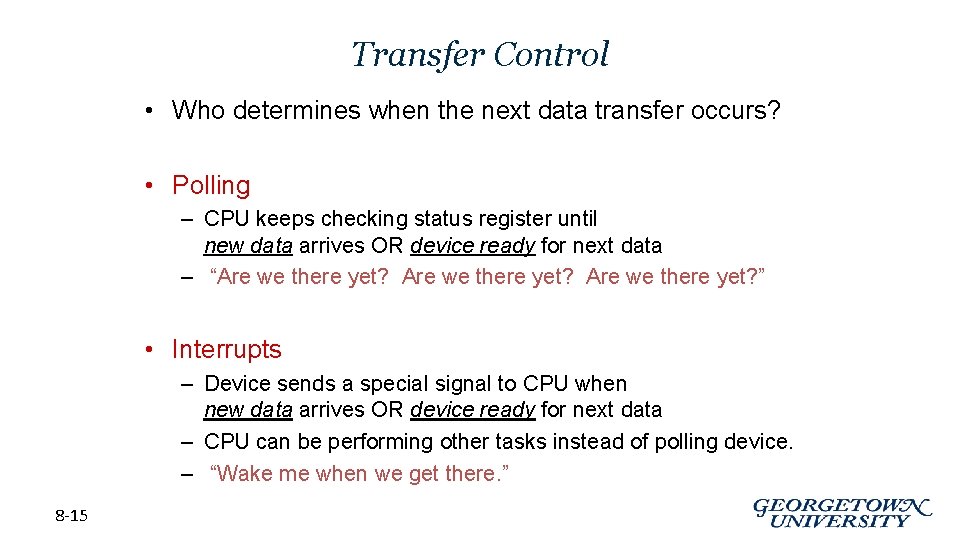 Transfer Control • Who determines when the next data transfer occurs? • Polling –