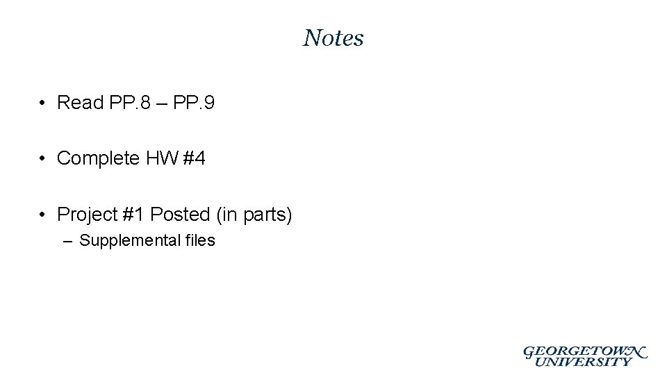 Notes • Read PP. 8 – PP. 9 • Complete HW #4 • Project