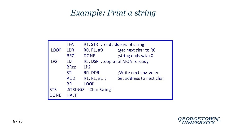 Example: Print a string LOOP LP 2 STR DONE 8 - 23 LEA R