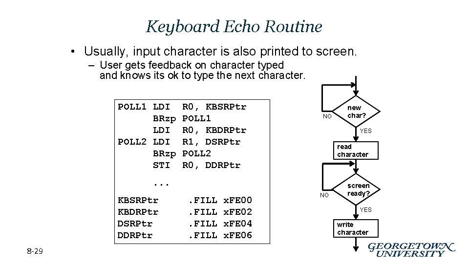 Keyboard Echo Routine • Usually, input character is also printed to screen. – User