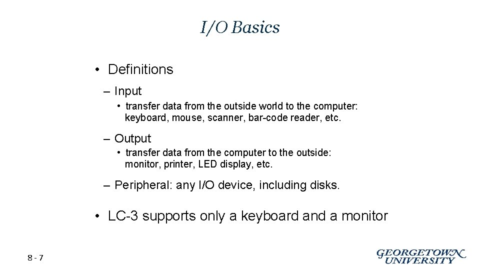I/O Basics • Definitions – Input • transfer data from the outside world to