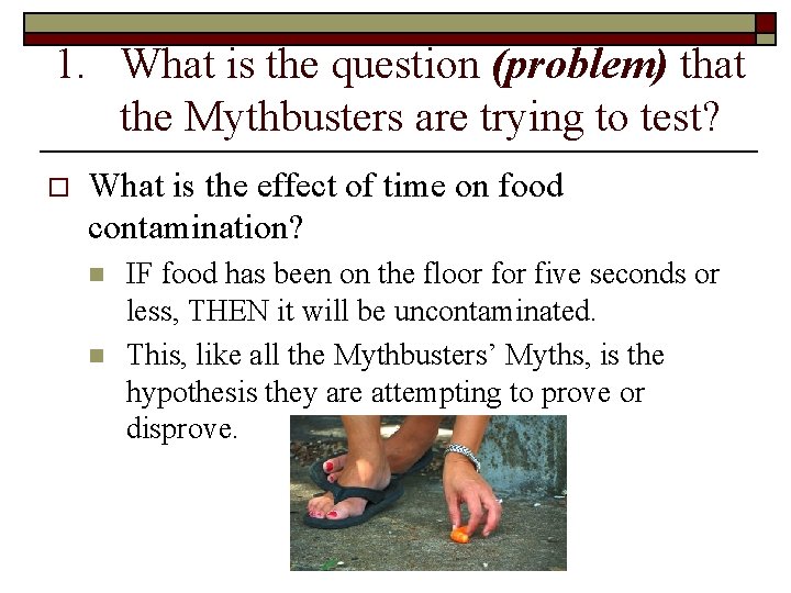 1. What is the question (problem) that the Mythbusters are trying to test? o 1. What is the question (problem) that the Mythbusters are trying to test? o