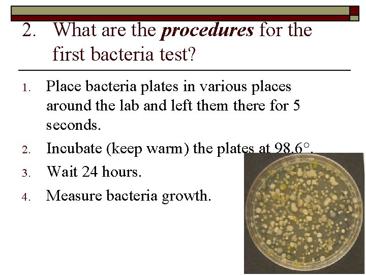 2. What are the procedures for the first bacteria test? 1. 2. 3. 4. 2. What are the procedures for the first bacteria test? 1. 2. 3. 4.