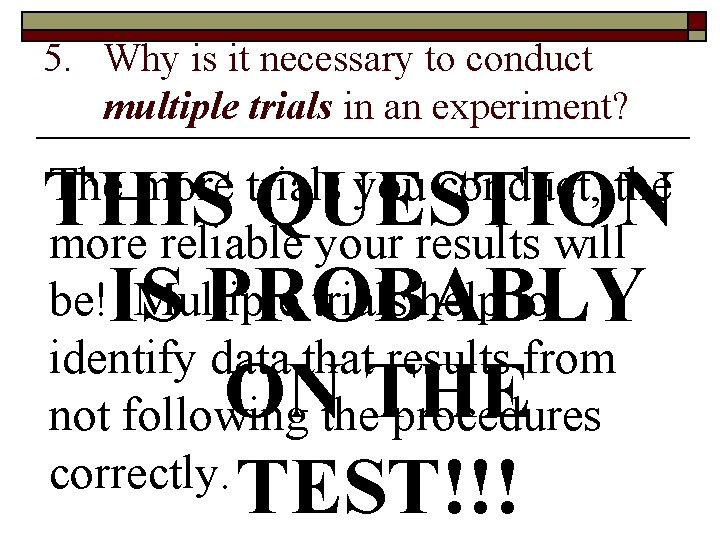 5. Why is it necessary to conduct multiple trials in an experiment? THIS QUESTION 5. Why is it necessary to conduct multiple trials in an experiment? THIS QUESTION