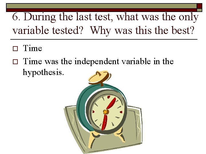 6. During the last test, what was the only variable tested? Why was this 6. During the last test, what was the only variable tested? Why was this