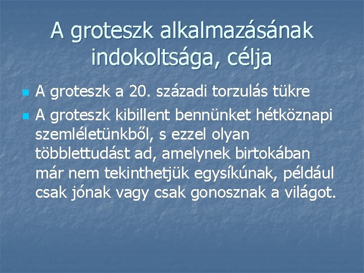 A groteszk alkalmazásának indokoltsága, célja n n A groteszk a 20. századi torzulás tükre