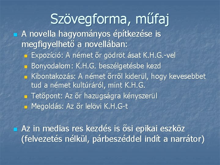 Szövegforma, műfaj n A novella hagyományos építkezése is megfigyelhető a novellában: n n n