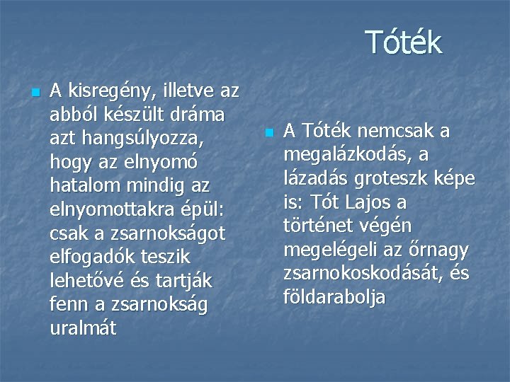 Tóték n A kisregény, illetve az abból készült dráma azt hangsúlyozza, hogy az elnyomó