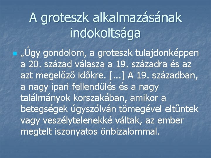 A groteszk alkalmazásának indokoltsága n „Úgy gondolom, a groteszk tulajdonképpen a 20. század válasza