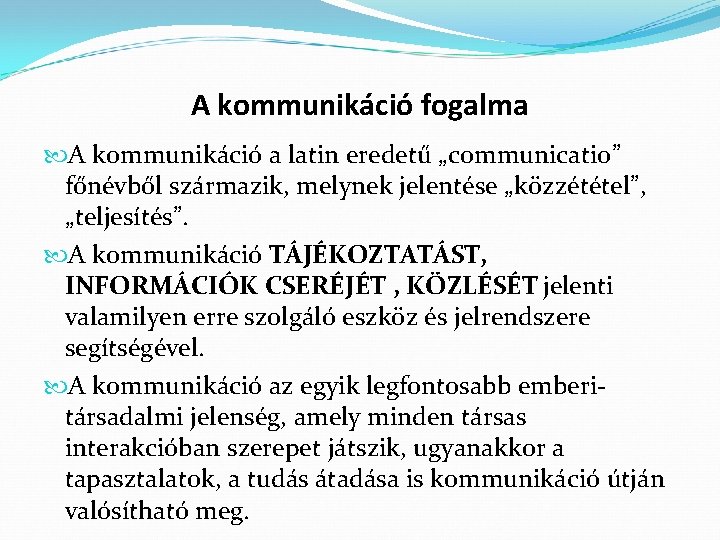 A kommunikáció fogalma A kommunikáció a latin eredetű „communicatio” főnévből származik, melynek jelentése „közzététel”,