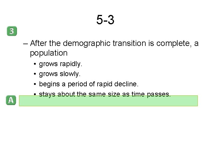 5 -3 – After the demographic transition is complete, a population • • grows