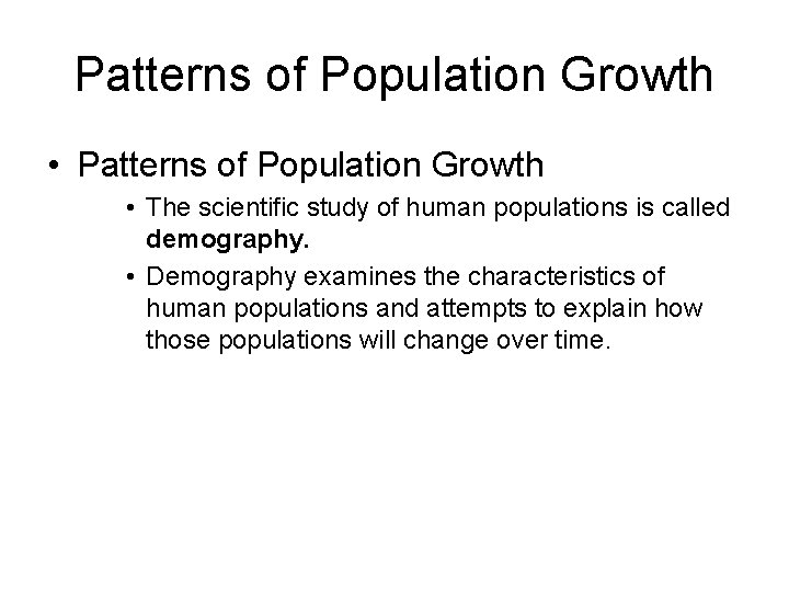 Patterns of Population Growth • The scientific study of human populations is called demography.