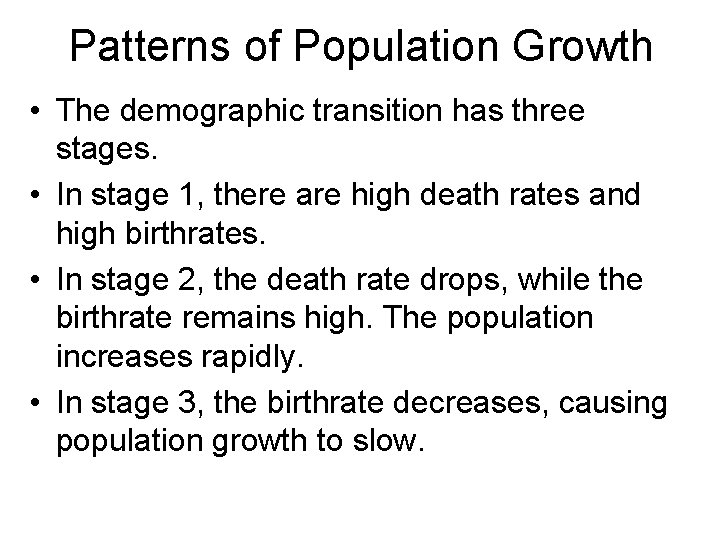 Patterns of Population Growth • The demographic transition has three stages. • In stage