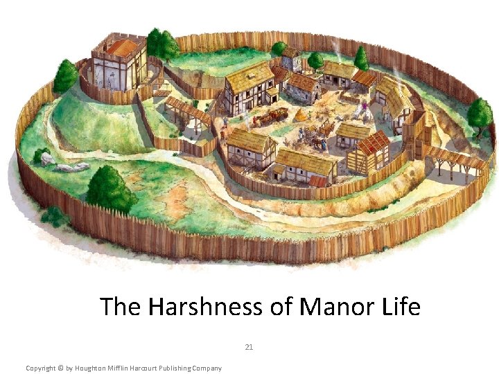 The Harshness of Manor Life 21 Copyright © by Houghton Mifflin Harcourt Publishing Company